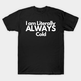 I am Literally ALWAYS Cold T-Shirt